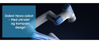 Dobot Nova - Kompakt og effektiv kollaborativ robot til moderne kommerciel anvendelse